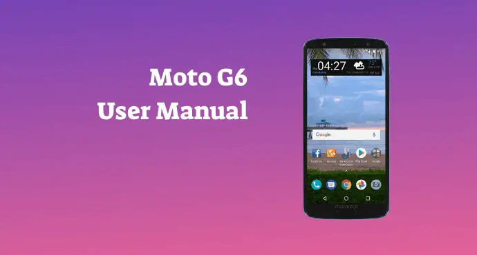 Motorola Moto G6 User Manual