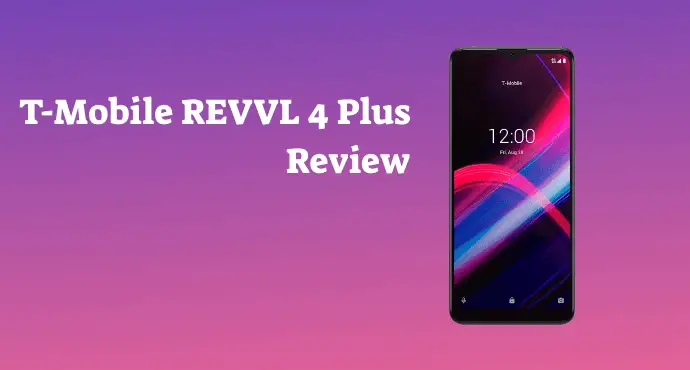 T-Mobile REVVL 4 Plus Review